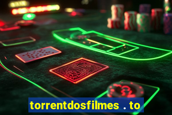 torrentdosfilmes . to